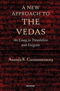 Book Cover for A New Approach to the Vedas by Ananda K Coomaraswamy