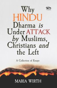Book Cover for Why Hindu Dharma Is Under Attack by Muslims, Christians and the Left by Maria Wirth