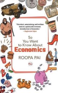 Book Cover for So You Want to Know About Economics by Roopa Pai