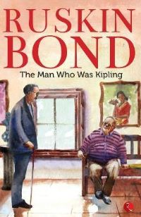Book Cover for The Man Who Was Kipling by Ruskin Bond