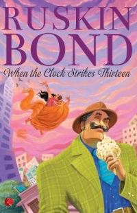Book Cover for When the Clock Strikes Thirteen by Ruskin Bond