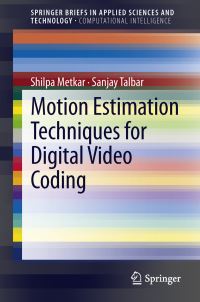 Book Cover for Motion Estimation Techniques for Digital Video Coding. SpringerBriefs in Computational Intelligence by Shilpa Metkar, Sanjay Talbar