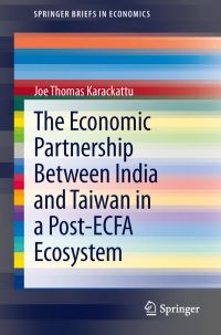 Book Cover for The Economic Partnership Between India and Taiwan in a Post-ECFA Ecosystem by Joe Thomas Karackattu