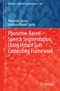 Book Cover for Phoneme-Based Speech Segmentation Using Hybrid Soft Computing Framework by Mousmita Sarma, Kandarpa Kumar Sarma