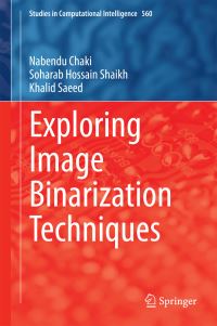 Book Cover for Exploring Image Binarization Techniques by Nabendu Chaki, Soharab Hossain Shaikh, Khalid Saeed