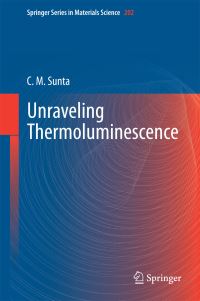 Book Cover for Unraveling Thermoluminescence by C M Sunta
