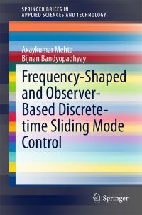 Book Cover for Frequency-Shaped and Observer-Based Discrete-Time Sliding Mode Control by Axaykumar Mehta, Bijnan Bandyopadhyay