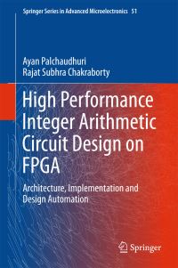 Book Cover for High Performance Integer Arithmetic Circuit Design on FPGA by Ayan Palchaudhuri, Rajat Subhra Chakraborty