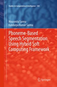 Book Cover for Phoneme-Based Speech Segmentation Using Hybrid Soft Computing Framework by Mousmita Sarma, Kandarpa Kumar Sarma