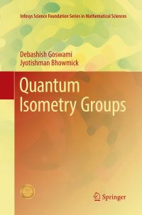 Book Cover for Quantum Isometry Groups. Infosys Science Foundation Series in Mathematical Sciences by Debashish Goswami, Jyotishman Bhowmick