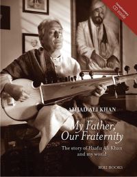 Book Cover for My Father, Our Fraternity by Amjad Ali Khan