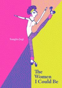 Book Cover for The Women I Could Be by Sangita Jogi