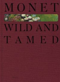 Book Cover for Monet. Wild and Tamed by Richard Thomson, Stephen Eisenman, André Dombrowski, Øystein Sjåstad, Clare Willsdon, Heidi Bale Amundsen
