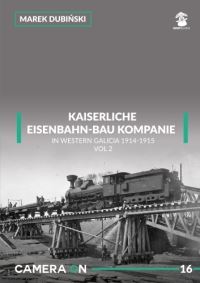 Book Cover for Kaiserliche Eisenbahn-Bau Kompanie in Western Galicia 1914-1915 by Marek Dubinski