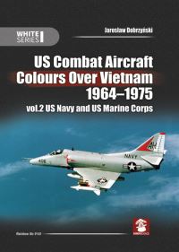 Book Cover for US Combat Aircraft Colours Over Vietnam 1964-1975. Volume 2 US Navy and US Marine Corps by J DobrzyÔnski