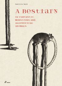 Book Cover for A Bestiary of Fantastic, Monstrous and Allegorical Animals by Domitilla Dardi