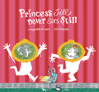Book Cover for Princess Jill Never Sits Still by Margarita del Mazo
