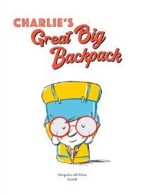 Book Cover for Charlie's Great Big Backpack by Margarita del Mazo