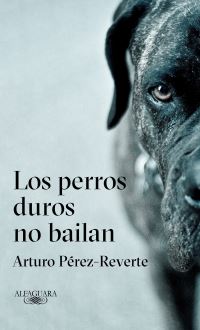 Book Cover for Los Perros Duros No Bailan / Tough Dogs Don't Dance by Arturo PerezReverte