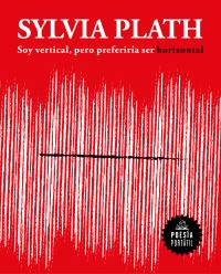 Book Cover for Soy Vertical, Pero Preferiría Ser Horizontal / I Am Vertical, but I Would Rather Be Horizontal by Sylvia Plath