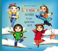 Book Cover for Las Niñas Serán Lo Que Quieran Ser / Girls Will Be Whatever They Want to Be by Raquel Diaz Reguera