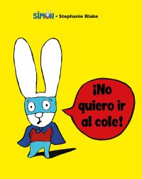 Book Cover for Simón. ãNo Quiero Ir Al Cole! / I Don't Want To Go To School! by Stephanie Blake