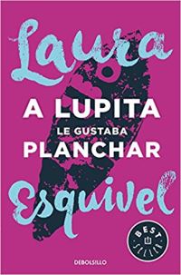 Book Cover for Lupita Le Gustaba Planchar by Laura Esquivel