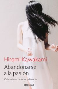 Book Cover for Abandonarse a La pasión/Surrender to Passion: Eight Tales of Love and Heartbreak by Hiromi Kawakami