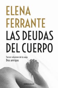 Book Cover for Dos Amigas 3/Las Deudas Del Cuerpo by Elena Ferrante