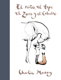 Book Cover for El Niño, El Topo, El Zorro Y El Caballo / The Boy, the Mole, the Fox and the Horse by Charlie Mackesy