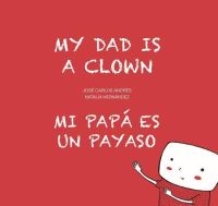 Book Cover for My Dad Is a Clown / Mi Papá Es Un Payaso by José Carlos Andrés
