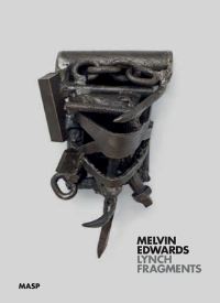 Book Cover for Melvin Edwards by Hamid Irbouh, Rebecca Wolff, Renata Bittencourt, Rodrigo Moura
