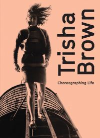 Book Cover for Trisha Brown by Adriana Banana, Babette Mangolte, Yvonne Rainer, Susan Rosenberg, David M Sperling