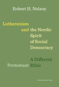 Book Cover for Lutheranism and the Nordic Spirit of Social Democracy by Robert H Nelson