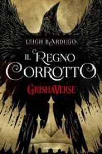 Book Cover for Il Regno Corrotto. GrishaVerse by Leigh Bardugo