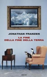 Book Cover for La Fine Della Fine Della Terra by Jonathan Franzen