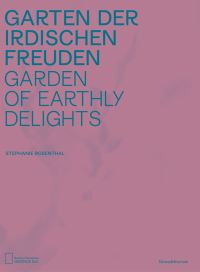 Book Cover for Garden of Earthly Delights by Stephanie Rosenthal, Clara Meister