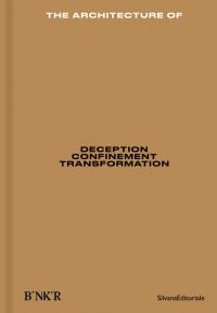 Book Cover for The Architecture of Deception, Confinement, Transformation by Sam Bardaouil, Till Fellrath