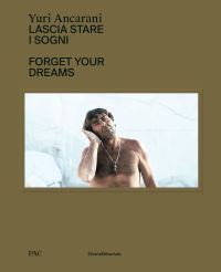Book Cover for Yuri Ancarani - Forget Your Dreams by Yuri Ancarani, Iolanda Ratti