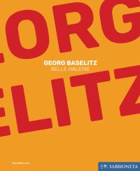 Book Cover for Georg Baselitz - Belle Haleine by Georg Baselitz, Galleria degli antichi