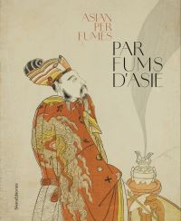 Book Cover for Parfums d'Asie | Scents of Asia by Laure Decomble, Olivier Quiquempois, Thomas GhysdaëlTrombetta