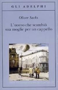 Book Cover for Uomo Che Scambio Sua Moglie Per Un Cappello by Oliver Sacks