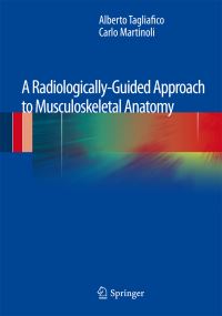 Book Cover for A Radiologically-Guided Approach to Musculoskeletal Anatomy by Alberto Tagliafico, Carlo Martinoli