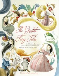 Book Cover for The Greatest Fairy Tales by C. Perrault, H.C. Andersen and the Brothers Grimm by Louise Bostock, Charles Perrault, H C Andersen, Jacob Grimm, Wilhelm Grimm