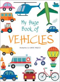 Book Cover for My Huge Book of Vehicles by Agnese Baruzzi