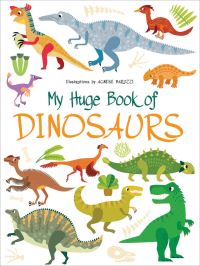Book Cover for My Huge Book of Dinosaurs by White Star, Agnese Baruzzi