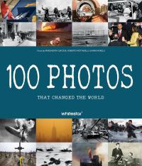 Book Cover for 100 Photos That Changed the World by Roberto Mottadelli, Gianni Morelli, Margherita Giacosa
