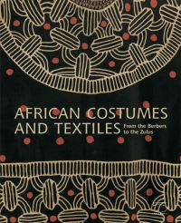 Book Cover for African Costumes and Textiles from the Berbers to the Zulus by Mauro Magliani, AnneMarie Bouttiaux, Frieda Sorber, Anne van Cutsem, John Mack