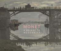 Book Cover for Monet - A Bridge to Modernity by Anabelle Kienle Ponka, Richard Thomson, Simon Kelly, Claude Monet, National Gallery of Canada
