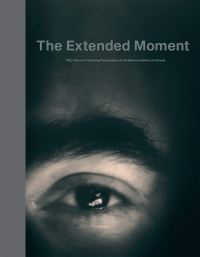 Book Cover for The Extended Moment by Canadian Photography Institute, Ann Thomas, John P McElhone, National Gallery of Canada, Pierpont Morgan Library